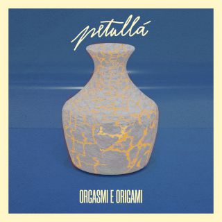 Petullà - Orgasmi E Origami (Radio Date: 22-02-2022)