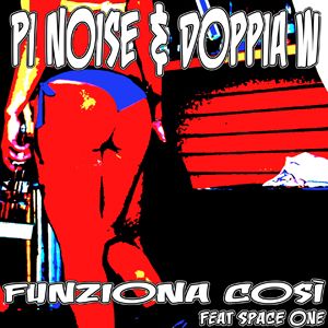 Pi Noise & Doppia W Feat. Space One - Funziona Così (Radio Date: 13-07-2012)