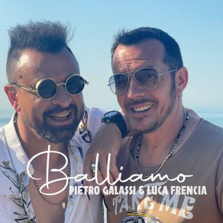 Pietro Galassi & Luca Frencia - Balliamo (Radio Date: 21-09-2022)