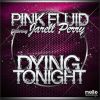 PINK FLUID - Dying Tonight (feat. Jarell Perry)