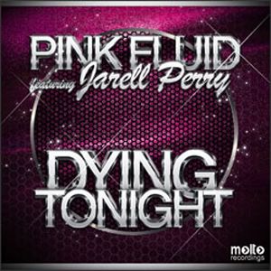 Pink Fluid Feat. Jarell Perry - Dying Tonight (Radio Date: 26-11-2012)