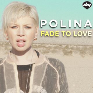 Polina - Fade To Love (Radio Date: 28-02-2014)