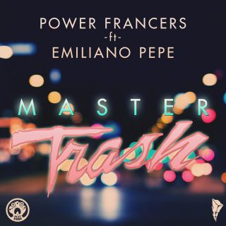 Power Francers - Master Trash (feat. Emiliano Pepe) (Radio Date: 24-03-2015)