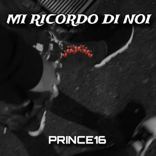 Prince16 - MI RICORDO DI NOI (Radio Date: 03-11-2023)