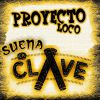 PROYECTO LOCO - Suena La Clave