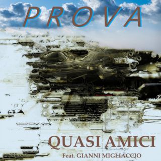 Quasi Amici - Prova (feat. Gianni Migliaccio) (Radio Date: 18-03-2022)