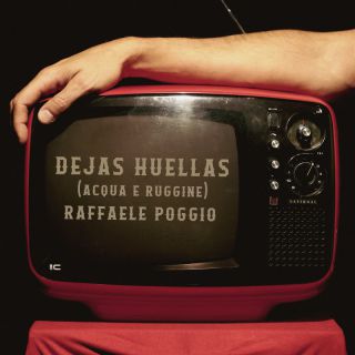 Raffaele Poggio - Dejas Huellas (Acqua e ruggine) (Radio Date: 14-11-2022)