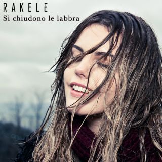 Rakele - Si chiudono le labbra (Radio Date: 24-03-2015)