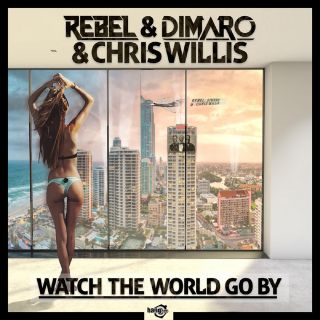 Rebel, Dimaro & Chris Willis - Watch the World Go By