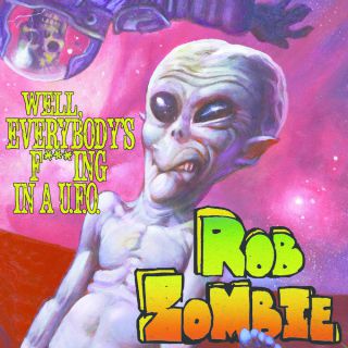 Rob Zombie - Well, Everybody's F**king in a U.F.O. (Radio Date: 16-02-2016)