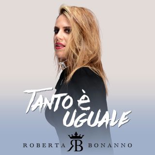 Roberta Bonanno - Tanto È Uguale (Radio Date: 28-02-2020)
