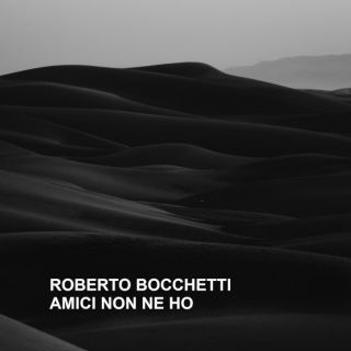 Roberto Bocchetti - Amici non ne ho (Radio Date: 23-10-2023)