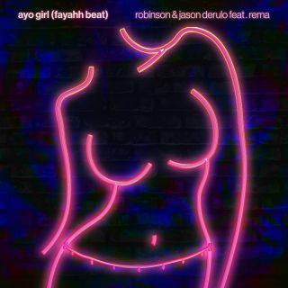 Robinson & Jason Derulo - Ayo Girl (Fayahh Beat) (feat. Rema) (Radio Date: 22-04-2022)