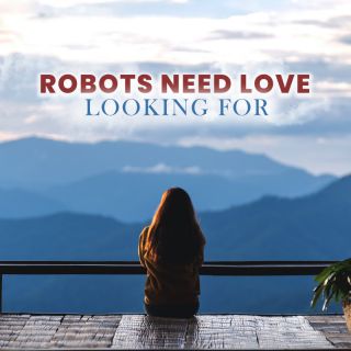 ROBOTS NEED LOVE - LOOKING FOR (Radio Date: 23-09-2022)
