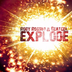 Roby Rossini & Beatgeil - Explode (Radio Date: 08-06-2012)