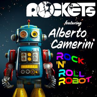 ROCKETS - Rock'n'Roll Robot (feat. Alberto Camerini) (Radio Date: 06-10-2023)