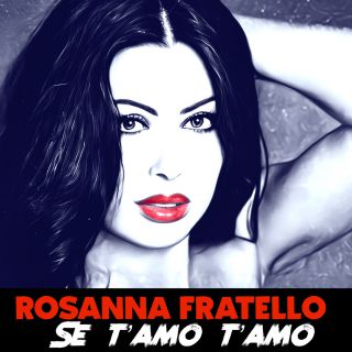 Rosanna Fratello - SE T'AMO T'AMO (2024) (Radio Date: 22-03-2024)
