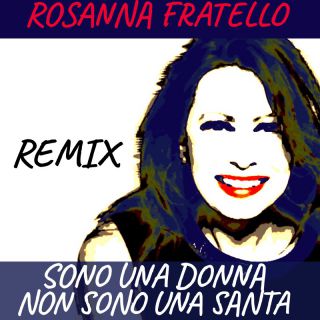 Rosanna Fratello - Sono Una Donna, Non Sono Una Santa (Remix) (Radio Date: 31-12-2021)