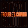 ROYAL BLOOD - Trouble's Coming