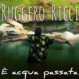 Ruggero Ricci - E' acqua passata (Radio Date: 24-09-2018)