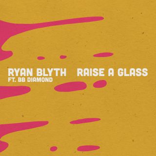 Ryan Blyth - Raise a Glass (feat. BB Diamond) (Radio Date: 29-06-2018)