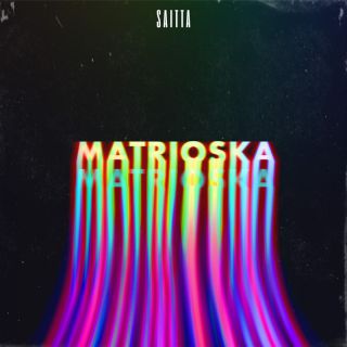 Saitta - Matrioska (Radio Date: 17-02-2023)