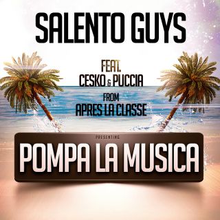 Salento Guys - Pompa La Musica (feat. Cesko & Puccia from Après La Classe) (Radio Date: 14-06-2013)