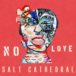 Salt Cathedral - No Love (Radio Date: 30-03-2018)
