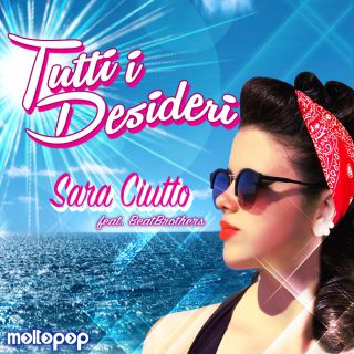 Sara Ciutto - Tutti i Desideri (feat. BeatBrothers) (Radio Date: 17-07-2015)