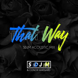 SDJM & Conor Maynard - That Way (SDJM Acoustic Mix) (Radio Date: 11-05-2018)