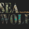 SEA WOLF - Fear of Failure