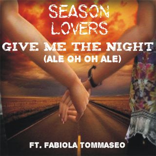 Season Lovers Feat. Fabiola Tommaseo - Give Me The Night (Ale Oh Oh Ale) (Radio Date: 10-06-2014)