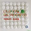 SERGIO ADEA - L'illusione del progresso