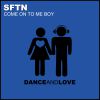 SFTN - Come On To Me Boy