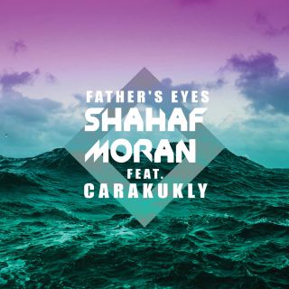 Shahaf Moran - Father's Eyes (feat. Carakukly) (Radio Date: 19-09-2014)