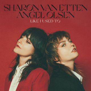 Sharon Van Etten & Angel Olsen - Like I Used To (Radio Date: 21-05-2021)