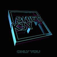Shift K3y - Only You (Radio Date: 11-01-2018)