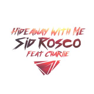 Sid Rosco - Hideaway with Me (feat. Charlie) (Radio Date: 24-03-2017)