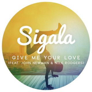 Sigala - Give Me Your Love (feat. John Newman & Nile Rodgers) (Radio Date: 09-04-2016)