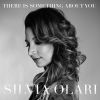 SILVIA OLARI - There is Something About You