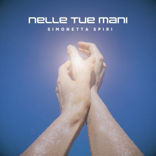 Simonetta Spiri - Nelle Tue Mani (Radio Date: 21-05-2021)
