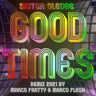 Sister Sledge - Good Times (Marco Fratty & Marco Flash Remix 2K21) (Radio Date: 05-02-2021)