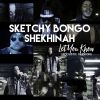 SKETCHY BONGO & SHEKHINAH - Let You Know