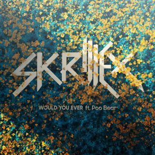 Skrillex & Poo Bear - Would You Ever (Radio Date: 27-07-2017)