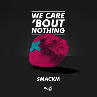 Smackm - We Care 'Bout Nothing