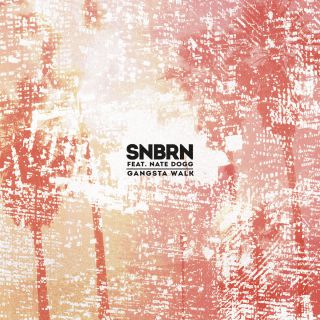 SNBRN - Gangsta Walk (feat. Nate Dogg) (Radio Date: 04-03-2016)