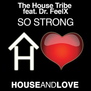 The House Tribe Feat. Dr Feelx - So Strong (Radio Date: 15-06-2012)