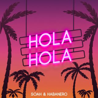 Soah & Habanero - HOLA HOLA (Radio Date: 04-11-2022)