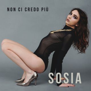Sosia - Non Ci Credo Più (Radio Date: 26-03-2021)