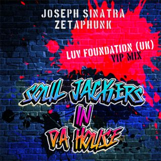 Joseph Sinatra & Zetaphunk - Soul Jackers In Da House (Luv Foundation (UK) Vip Mix) (Radio Date: 09-06-2023)